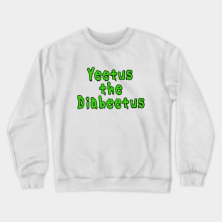 Yeetus The Diabeetus Crewneck Sweatshirt